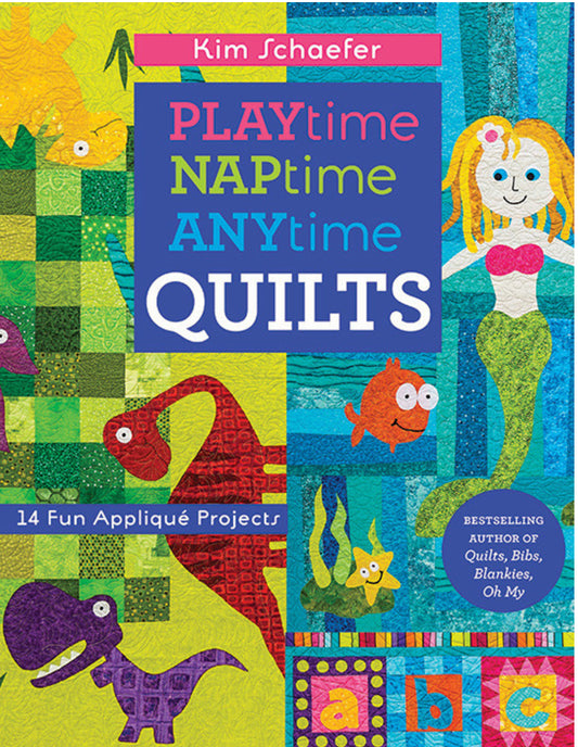 PLAYtime, NAPtime, ANYtime QUILTS by Kim Schaefer