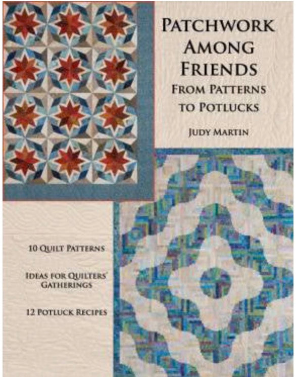 Patchwork Among Friends From Patterns to Potlucks by Judy Martin
